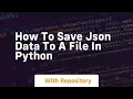 How to save json data to a file in python