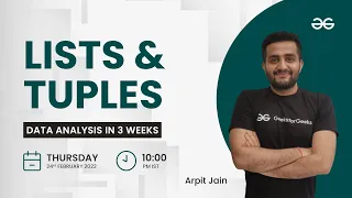 Lists Tuples Data Analysis in 3 Weeks Arpit Jain GeeksforGeeks Python