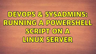 DevOps SysAdmins Running a powershell script on a Linux server