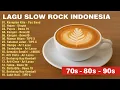 Lagu 🔴 SLOW ROCK INDONESIA FULL TANPA IKLAN , LAGU SANTAI COCOK BUAT TEMAN KERJA, LAGU SLOW ROCK 2000AN