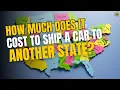 How Much Does It Cost to Ship a Car to Another State Complete Guide to Auto Transport