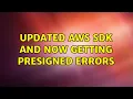 Updated AWS SDK and now getting presigned errors