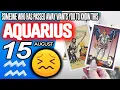 Aquarius SOMEONE WHO HAS PASSED AWAY WANTS YOU TO KNOW THIS horoscope for today AUGUST 15 2026