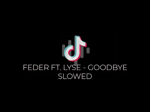 Download MP3 Feder ft. Lyse - Goodbye (Slowed) | TikTok Song