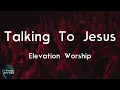 Elevation Worship - Talking To Jesus (feat. Brandon Lake) (Lyric Video) | What a friend we have in