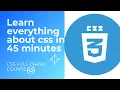 Learn Everything About CSS in 45 minutes CSS CRASH COURSE