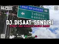 Download Lagu DJ DISAAT SENDIRI MENGKANE - DADALI - RINDU AKU SANGAT RINDU KAMU || DJ VIRAL TIKTOK TEEBARU 2023