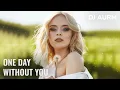 Download Lagu DJ AURM - One Day Without You