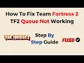 How To Fix Team Fortress 2 TF2 Queue Not Working