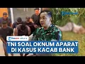 Download Lagu TNI Respons Soal Dugaan Oknum Aparat yang Terlibat dalam Kasus Penculikan \u0026 Pembunuhan Kacab Bank