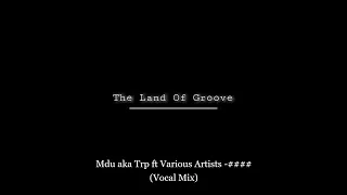 mdu aka trp ft various artists vocal mix