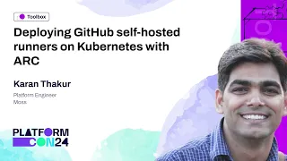 Deploying GitHub self-hosted runners on Kubernetes with ARC - Karan Thakur PlatformCon 2024