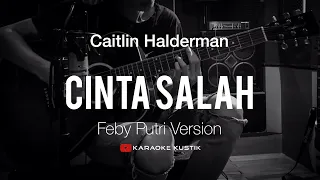 Download Cinta Salah - Caitlin Halderman ( Akustik Karaoke ) Feby Putri Version MP3