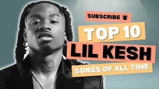 top 10 lil kesh songs of all time