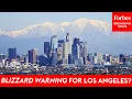 Top Meteorologist Explains How Los Angeles Is Now Facing A Blizzard Warning Winter Storm