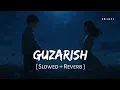 Lagu Guzarish (Slowed + Reverb) | Javed Ali, Sonu Nigam | Ghajini | SR Lofi