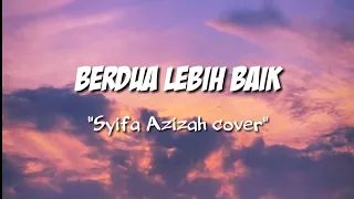 Berdua Lebih Baik - Syifa Azizah cover [Lirik]