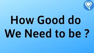 How Good do We Need to be in Language Learning?