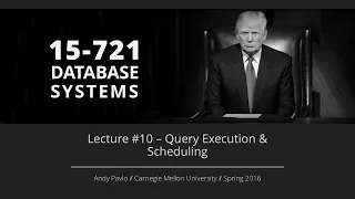 Lecture - Query Execution Scheduling CMU Database Systems Spring 2016