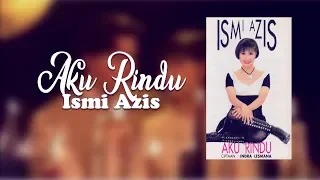 ismi azis aku rindu lirik 