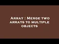 Array Merge two arrays to multiple objects