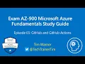 Exam AZ-900 Microsoft Azure Fundamentals Study Guide Episode 65 - GitHub and GitHub Actions