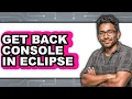 How to Get Back Console in Eclipse updated