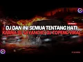 Download Lagu DJ DAN INI SEMUA TENTANG HATI JADI COBA PIKIR KEMBALI | DJ KARNA SU SAYANG DJ TOPENG VIRAL TIK TOK