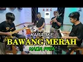 Download Lagu BAWANG MERAH KARAOKE NADA PRIA