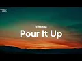 Rihanna - Pour It Up (Lyrics)