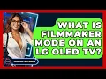 What Is Filmmaker Mode On An LG OLED TV - Emerging Tech Insider