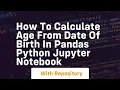 How to Calculate Age from Date Of Birth in pandas Python Jupyter Notebook