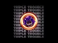 Lagu Triple Trouble - Remix (Instrumental)