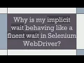 Why is my implicit wait behaving like a fluent wait in Selenium WebDriver