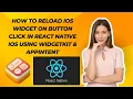How to Reload iOS Widget on Button Click in React native iOS using WidgetKit AppIntent