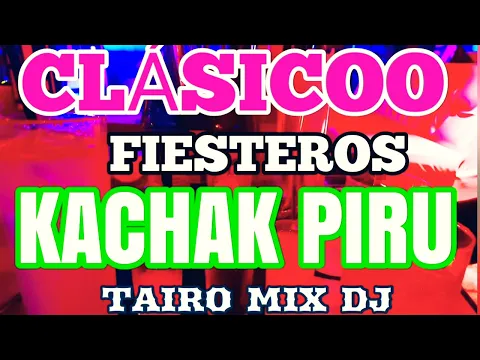 Download MP3 CLÁSICO FIESTERO KACHAK PIRU TAIRO MIX DJ