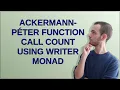 Ackermann-Peter function call count using Writer monad