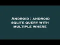 Android android sqlite query with multiple where