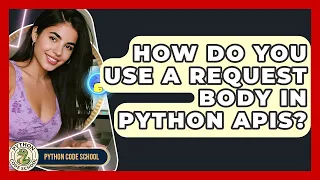 How Do You Use A Request Body In Python APIs - Python Code School