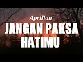 Download Lagu Aprilian -  Jangan Paksa Hatimu (Lirik Lagu)
