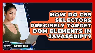 How Do CSS Selectors Precisely Target DOM Elements In JavaScript - JavaScript Toolkit