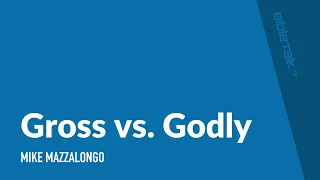 Gross vs. Godly