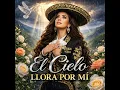 El Cielo llora por mí.