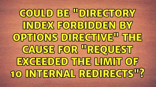 Could be Directory index forbidden by Options directive the cause for Request exceeded the