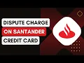 How Can I Dispute A Charge On My Santander Bank Credit Card Statement