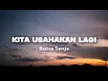 Download Lagu KITA USAHAKAN LAGI - Batas Senja (Lyrics)