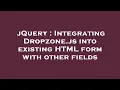 jQuery Integrating Dropzone js into existing HTML form with other fields