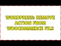 Wordpress remove action from woocommerce file 2 Solutions