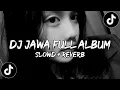 Download Lagu DJ JAWA FULL ALBUM SLOWED X REVERB | KUMPULAN DJ JAWA FYP TIKTOK TERBARU TERBARU 2025