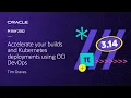 Tim Graves Accelerate your builds and Kubernetes deployments using OCI DevOps
